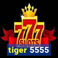 tiger 5555